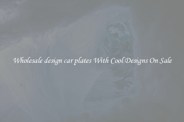 Wholesale design car plates With Cool Designs On Sale