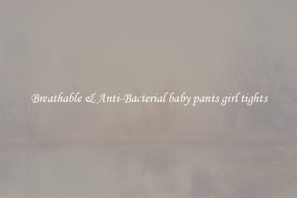 Breathable & Anti-Bacterial baby pants girl tights