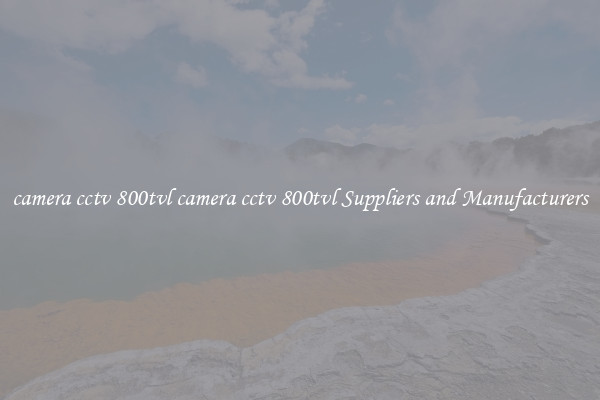 camera cctv 800tvl camera cctv 800tvl Suppliers and Manufacturers