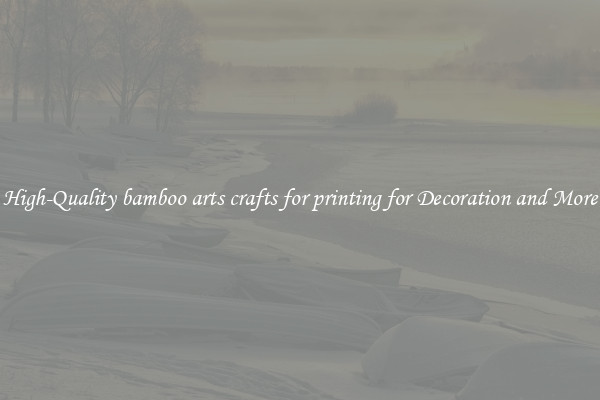 High-Quality bamboo arts crafts for printing for Decoration and More
