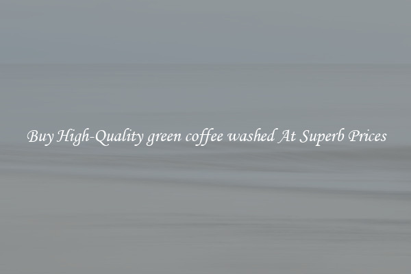 Buy High-Quality green coffee washed At Superb Prices