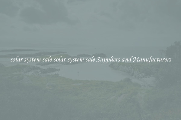 solar system sale solar system sale Suppliers and Manufacturers