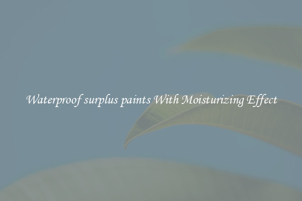 Waterproof surplus paints With Moisturizing Effect