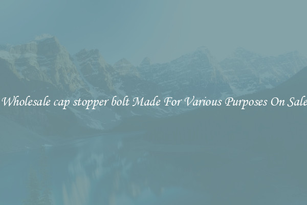 Wholesale cap stopper bolt Made For Various Purposes On Sale