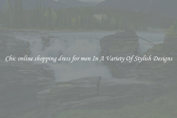 Chic online shopping dress for men In A Variety Of Stylish Designs