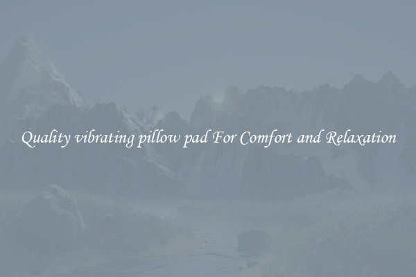 Quality vibrating pillow pad For Comfort and Relaxation
