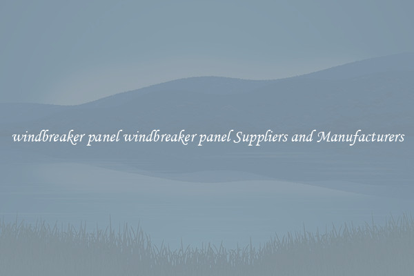 windbreaker panel windbreaker panel Suppliers and Manufacturers