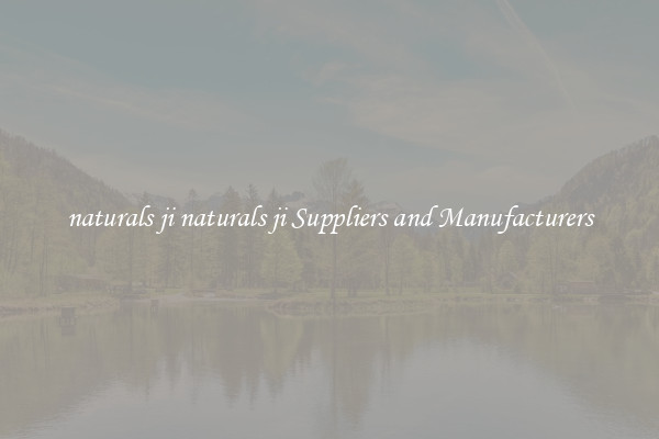 naturals ji naturals ji Suppliers and Manufacturers