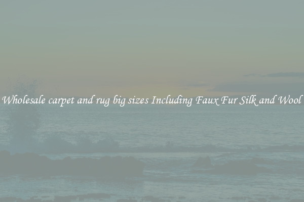 Wholesale carpet and rug big sizes Including Faux Fur Silk and Wool 
