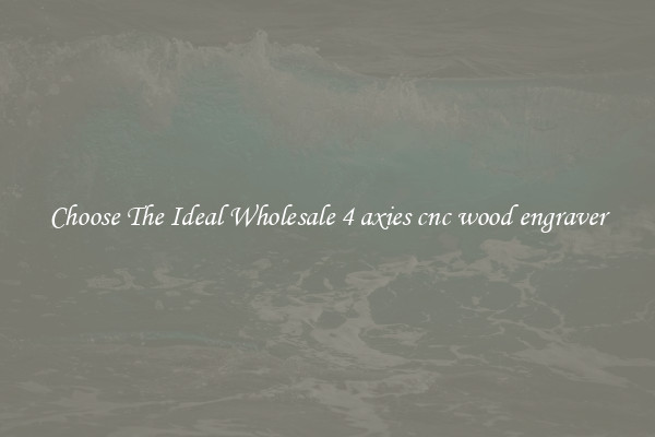 Choose The Ideal Wholesale 4 axies cnc wood engraver