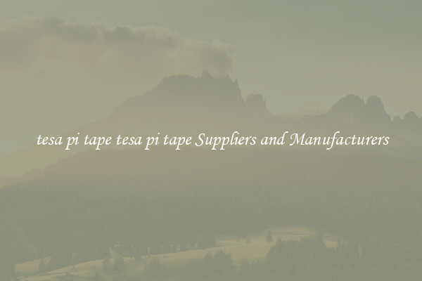 tesa pi tape tesa pi tape Suppliers and Manufacturers