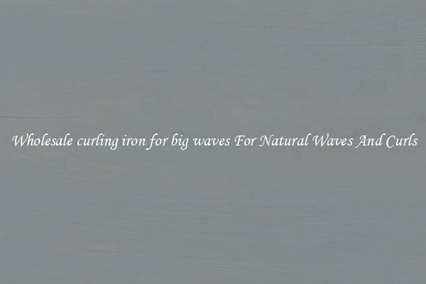 Wholesale curling iron for big waves For Natural Waves And Curls