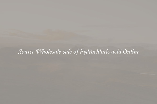 Source Wholesale sale of hydrochloric acid Online