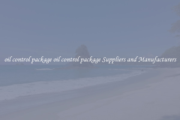 oil control package oil control package Suppliers and Manufacturers