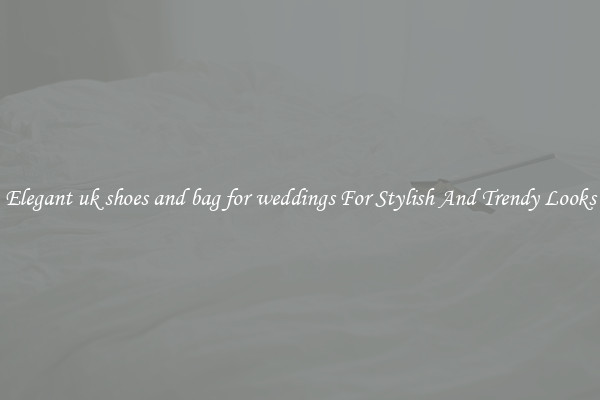 Elegant uk shoes and bag for weddings For Stylish And Trendy Looks