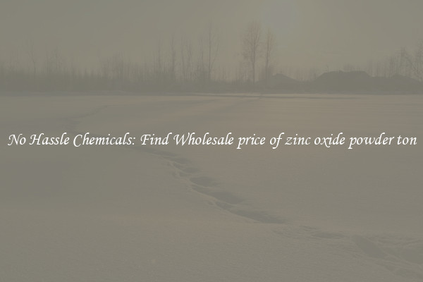 No Hassle Chemicals: Find Wholesale price of zinc oxide powder ton